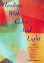 Healing with Color and Light: Improve Your Mental, Physical and Spiritual Health