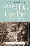 Saying I Do Was the Easy Part: Secrets to a Dynamic & Fulfilling Marriage