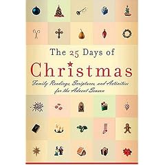 The 25 Days of Christmas: Family Readings and Scriptures for the Advent Season