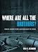 Where Are All the Brothers?: Straight Answers to Men's Questions about the Church