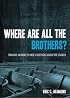 Where Are All the Brothers?: Straight Answers to Men's Questions about the Church