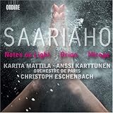 Saariaho - Notes On Light; Orion; Mirage (Karita Mattila / Anssi Karttunen / Orchestre de Paris / Eschenbach)