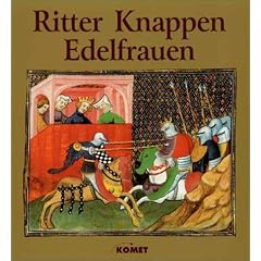 Ritter, Knappen, Edelfrauen. Das Rittertum im Mittelalter