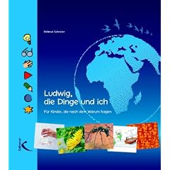 Ludwig, die Dinge und ich: F�r Kinder, die nach dem WARUM fragen