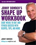 Jonny Bowdens Shape Up Workbook: Eight Weeks to Diet and Fitness Success with Recipes, Tips, and More