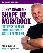 Jonny Bowden's Shape Up Workbook: Eight Weeks to Diet and Fitness Success with Recipes, Tips, and More