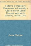 Responses to inequality / prepared for the [Open University] Course Team by Michael Gane. A case study in social change : women in society / prepared for the [Open University] Course Team by Jean Gard