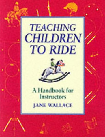 Teaching Children to Ride: A Handbook for Instuctors