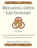 Breaking Open the Lectionary: Lectionary Readings in their Biblical Context for RCIA, Faith Sharing Groups and Lectors - Cycle B