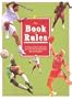 The Book of Rules: An Illustrated Guide to the Laws of the World's Most Popular Sports and Games
