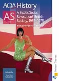 AQA History AS Unit 2 A Sixties Social Revolution? British Society, 1959-1975: A Sixties Social Revolution: British Society, 1959-1975: Student s Book