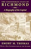 The Confederate State of Richmond: A Biography of the Capital