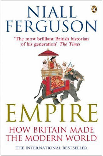 Empire: How Britain Made the Modern World by Niall Ferguson