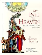 My Path to Heaven: A Young Person's Guide to the Faith My Path to Heaven: A Young Person's Guide to the Faith