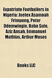 Expatriate Footballers in Nigeria: Joetex Asamoah Frimpong, Peter Odemwingie, Baba Sule, Aziz Ansah, Emmanuel Mathias, Arthur Moses