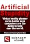 Artificial Stupidity : Virtual reality pioneer Jaron Lanier says computers are too dumb to take over the world. A Salon.com Feature story.