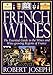 French Wines: The Essential Guide to the Wines and Wine Growing Regions of France