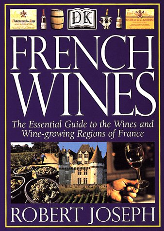 French Wines: The Essential Guide to the Wines and Wine Growing Regions of France