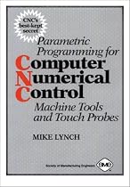 Parametric Programming for Computer Numerical Control Machine Tools and Touch Probes: CNC's Best Kept Secret