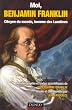 Moi, Benjamin Franklin : Citoyen du monde, homme des Lumi�res