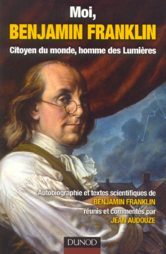 Moi, Benjamin Franklin : Citoyen du monde, homme des Lumières