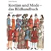 Kost�m und Mode - das Bildhandbuch: Von den fr�hen Hochkulturen bis zur Gegenwart