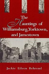 The Hauntings of Williamsburg, Yorktown, and Jamestown