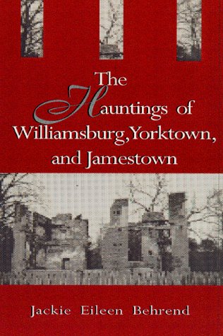 The Hauntings of Williamsburg, Yorktown, and Jamestown