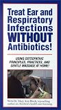 Treat Ear and Respiratory Infections WITHOUT Antibiotics! [VHS]