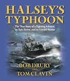 Halsey's Typhoon: The True Story of a Fighting Admiral, an Epic Storm, and an Untold Rescue