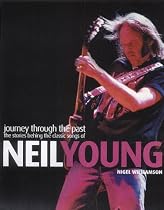 Journey Through the Past: The Stories Behind the Classic Songs of Neil Young