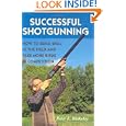 Successful Shotgunning: How to Build Skill in the Field and Take More Birds in Competition by Peter F. Blakeley