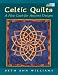 Celtic Quilts: A New Look for Ancient Designs (That Patchwork Place)