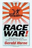 Race War!: White Supremacy and the Japanese Attack on the British Empire