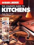 The Black  Decker Complete Guide to Kitchens: Design, Plan  Install a Dream Kitchen (Black  Decker Complete Guide)