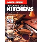 The Black & Decker Complete Guide to Kitchens: Design, Plan & Install a Dream Kitchen (Black & Decker Complete Guide)