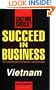 Succeed in Business: Vietnam (Culture Shock! Success Secrets to Maximize Business)