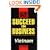 Succeed in Business: Vietnam (Culture Shock! Success Secrets to Maximize Business)