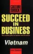 Succeed in Business: Vietnam (Culture Shock! Success Secrets to Maximize Business)