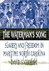 The Waterman's Song: Slavery and Freedom in Maritime North Carolina
