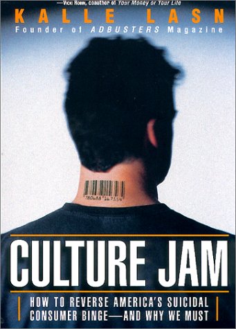 Buy Culture Jam: How to Reverse America's Suicidal Consumer Binge - and Why We Must:  Kalle Lasn,