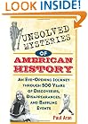 Unsolved Mysteries of American History: An Eye-Opening Journey through 500 Years of Discoveries, Disappearances, and Baffling Events
