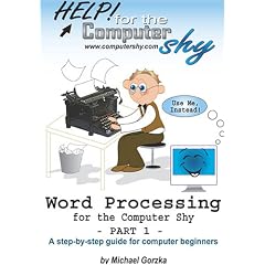 Word Processing for the Computer Shy (Part 1): A Guide for Computer Beginners