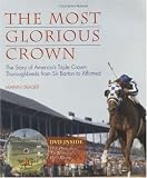 The Most Glorious Crown: The Story Of America's Triple Crown Thoroughbreds From Sir Barton To Affirmed