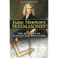 Isaac Newtons Freemasonry: The Alchemy of Science and Mysticism