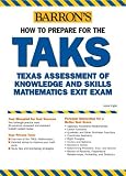 How to Prepare for the TAKS: Math Exit Exam: Texas Assessment of Knowledge and Skills (Barron's How to Prepare for the Taks  Math Exit Exam (Texas Assessment of Knowledge))
