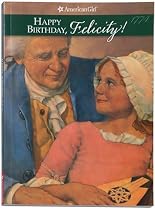Happy Birthday, Felicity! A Springtime Story, 1774 (The American Girls Collection, Book 4)