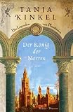 Der K&ouml;nig der Narren: Die Legenden von Phant&aacute;sien Roman - Tanja Kinkel