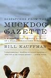 Dispatches from the Muckdog Gazette: A Mostly Affectionate Account of a Small Town's Fight to Survive