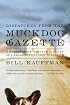 Dispatches from the Muckdog Gazette: A Mostly Affectionate Account of a Small Town's Fight to Survive